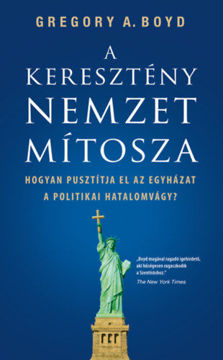 A keresztény nemzet mítosza - Hogyan pusztítja el az egyházat a politikai hatalomvágy? termékhez kapcsolódó kép
