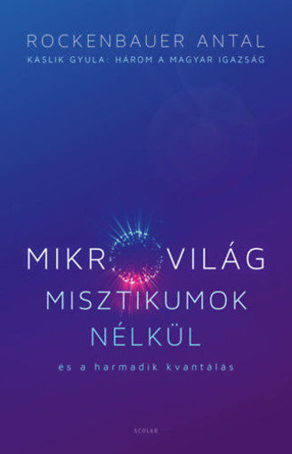 Mikrovilág misztikumok nélkül és a harmadik kvantálás - Kaslik Gyula: Három a magyar igazság termékhez kapcsolódó kép