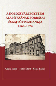 A kolozsvári egyetem alapításának forrásai és sajtóvisszhangja (1868-1872) termékhez kapcsolódó kép