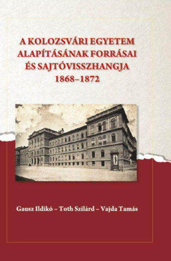 A kolozsvári egyetem alapításának forrásai és sajtóvisszhangja (1868-1872) termékhez kapcsolódó kép