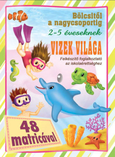 Vizek világa - Bölcsitől a nagycsoportig - 48 matricával termékhez kapcsolódó kép