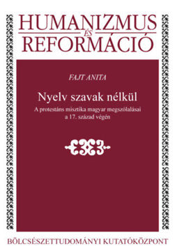 Nyelv szavak nélkül - A protestáns misztika magyar megszólalásai a 17. század végén termékhez kapcsolódó kép