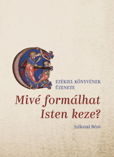 Mivé formálhat Isten keze? - Ezékiel könyvének üzenete termékhez kapcsolódó kép