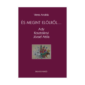 És megint elölről... - Ady, Kosztolányi, József Attila termékhez kapcsolódó kép