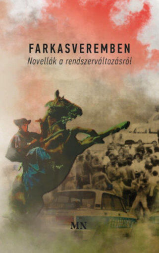 Farkasveremben - Novellák a rendszerváltozásról termékhez kapcsolódó kép