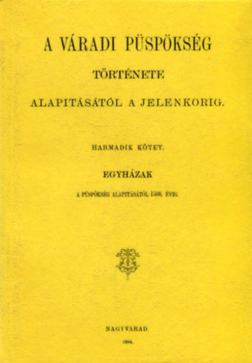 A váradi püspökség története alapitásától a jelenkorig III. termékhez kapcsolódó kép