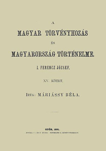 A magyar törvényhozás és magyarország történeleme XV. - I. Ferencz József termékhez kapcsolódó kép