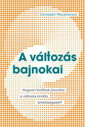 A változás bajnokai - Hogyan fordítsuk javunkra a változás kínálta lehetőségeket? termékhez kapcsolódó kép