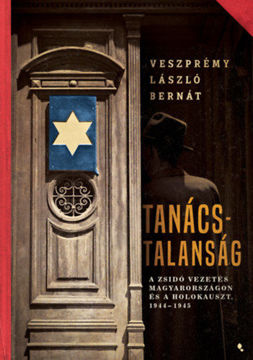 Tanácstalanság - A zsidó vezetés Magyarországon és a Holokauszt, 1944-1945 termékhez kapcsolódó kép