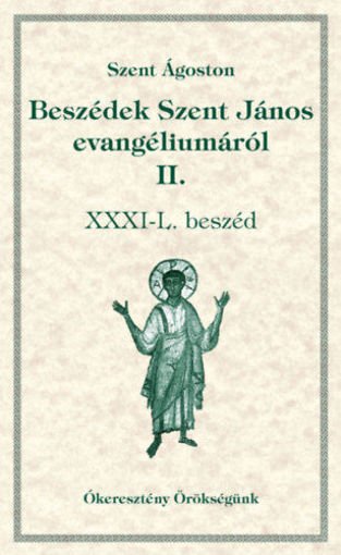 Beszédek Szent János evangéliumáról II. - XXXI-L. beszéd - Ókeresztény örökségünk 12. termékhez kapcsolódó kép