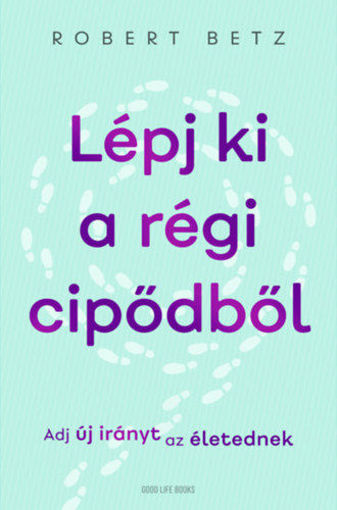 Lépj ki a régi cipődből - Adj új irányt az életednek termékhez kapcsolódó kép