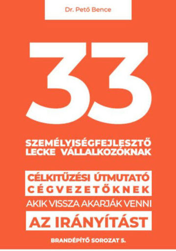 33 személyiségfejlesztő lecke vállalkozóknak - Célkitűzési útmutató cégvezetőknek, akik vissza akarják venni az irányítást termékhez kapcsolódó kép