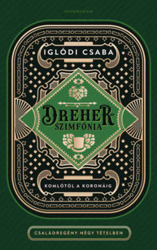 Dreher-szimfónia - Komlótól a koronáig - Családregény négy tételben termékhez kapcsolódó kép