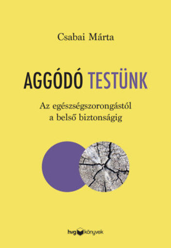 Aggódó testünk - Az egészségszorongástól a belső biztonságig termékhez kapcsolódó kép