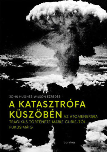 A katasztrófa küszöbén - Az atomenergia tragikus története Marie Curie-től Fukusimáig termékhez kapcsolódó kép