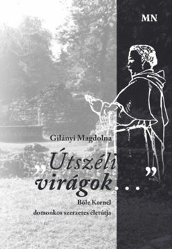 Útszéli virágok... - Bőle Kornél domonkos szerzetes életútja termékhez kapcsolódó kép