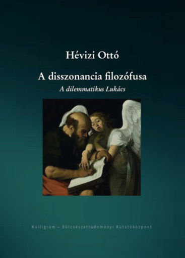 A disszonancia filozófusa - A dilemmatikus Lukács termékhez kapcsolódó kép