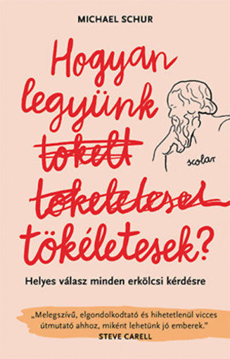 Hogyan legyünk tökéletesek - Helyes válasz minden erkölcsi kérdésre termékhez kapcsolódó kép