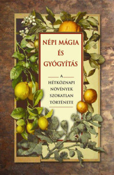 Népi mágia és gyógyítás - A hétköznapi növények szokatlan története termékhez kapcsolódó kép
