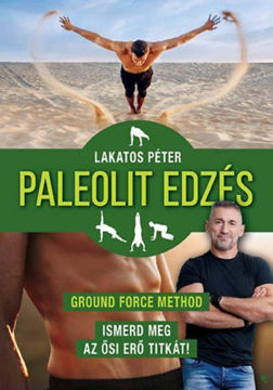 Paleolit edzés - új kiadás - Ground Force Method - Ismerd meg az ősi erő titkát! termékhez kapcsolódó kép