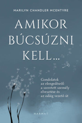 Amikor búcsúzni kell... - Gondolatok az elengedésről: a szeretett személy elvesztése és az odáig vezető út termékhez kapcsolódó kép