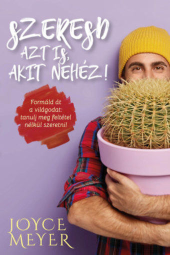 Szeresd azt is, akit nehéz! - Formáld át a világodat: tanulj meg feltétel nélkül szeretni! termékhez kapcsolódó kép