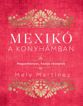 Mexikó a konyhámban - Hagyományos, házias receptek termékhez kapcsolódó kép