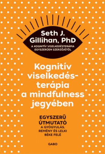 Kognitív viselkedésterápia a mindfulness jegyében - Egyszerű útmutató a gyógyulás, remény és lelki béke felé termékhez kapcsolódó kép