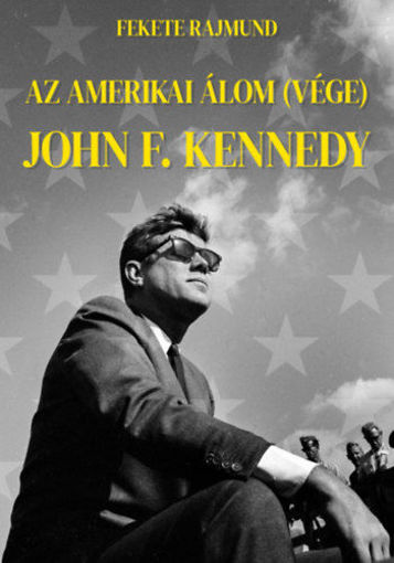 Az amerikai álom (vége) - John F. Kennedy termékhez kapcsolódó kép