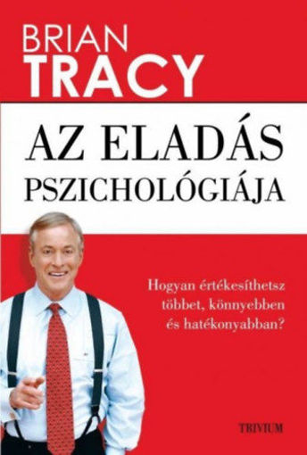 Az eladás pszichológiája - Hogyan értékesíthetsz többet, könnyebben és hatékonyabban? termékhez kapcsolódó kép