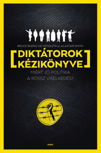 Diktátorok kézikönyve - Miért jó politika a rossz viselkedés? termékhez kapcsolódó kép