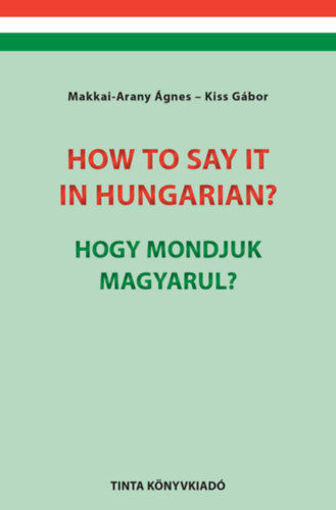 How to say it in Hungarian? - Hogy mondjuk magyarul? - English?Hungarian Conversation Pocket Book - Angol?magyar társalgási zsebkönyv termékhez kapcsolódó kép