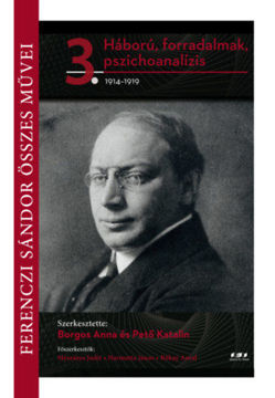 Ferenczi Sándor összes művei 3. - Háború, forradalmak, pszichoanalízis 1914-1919 termékhez kapcsolódó kép