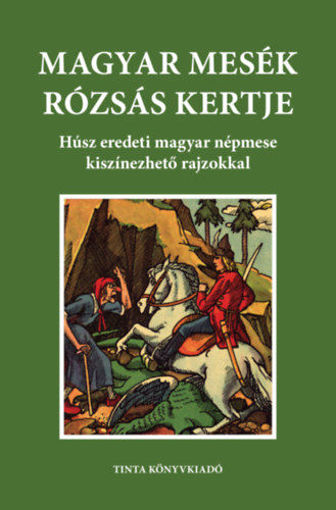 Magyar mesék rózsás kertje - Húsz eredeti magyar népmese kiszínezhető rajzokkal termékhez kapcsolódó kép