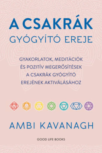 A csakrák gyógyító ereje - Gyakorlatok, meditációk és pozitív megerősítések a csakrák gyógyító erejének aktiválásához termékhez kapcsolódó kép