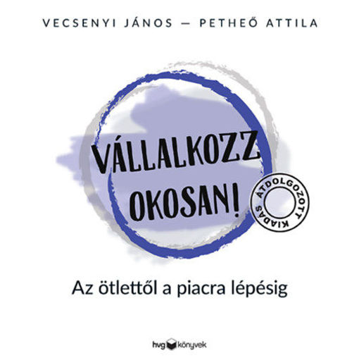 Vállalkozz okosan! - átdolgozott kiadás - Az ötlettől a piacra lépésig termékhez kapcsolódó kép