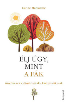 Élj úgy, mint a fák! - Türelmesek, jóindulatúak, karizmatikusak termékhez kapcsolódó kép