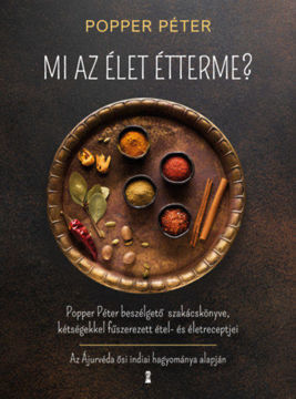 Mi az élet étterme? - Popper Péter beszélgető szakácskönyve, kétségekkel fűszerezett étel- és életreceptjei termékhez kapcsolódó kép