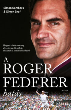 A Roger Federer-hatás - Hogyan változtatta meg a Mester az ellenfelek, a barátok és a szurkolók életét? termékhez kapcsolódó kép
