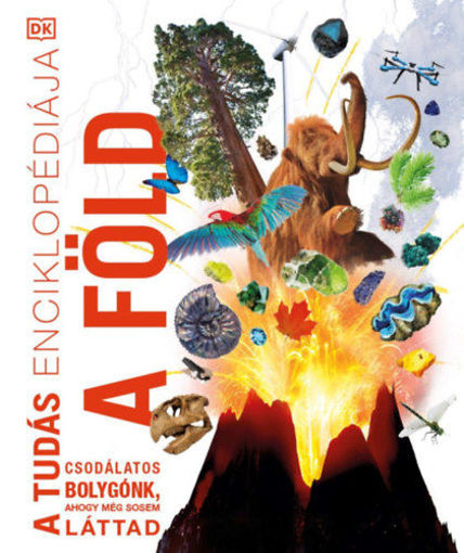 A tudás enciklopédiája - A Föld - Csodálatos bolygónk, ahogy még sosem láttad termékhez kapcsolódó kép