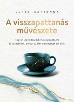 A visszapattanás művészete - Hogyan legyél reziliens vállalkozóként és vezetőként, amikor az élet nehézségek elé állít? termékhez kapcsolódó kép