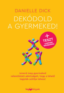 Dekódold a gyermeked! - Ismerd meg gyermeked veleszületett adottságait, hogy a lehető legjobb szülője lehess! termékhez kapcsolódó kép