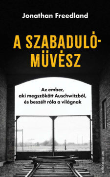 A szabadulóművész - Az ember, aki megszökött Auschwitzból, és beszélt róla a világnak termékhez kapcsolódó kép