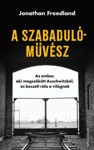 A szabadulóművész - Az ember, aki megszökött Auschwitzból, és beszélt róla a világnak termékhez kapcsolódó kép
