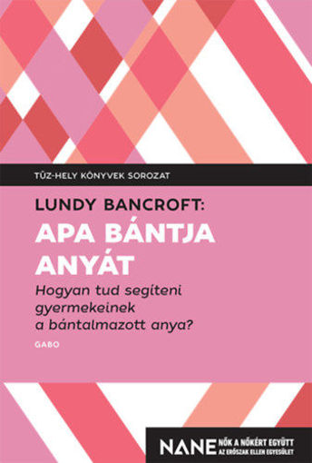 Apa bántja anyát - Hogyan tud segíteni gyerekeinek a bántalmazott anya? termékhez kapcsolódó kép