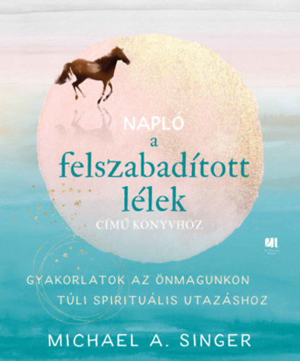 Napló a Felszabadított lélek című könyvhöz - Gyakorlatok az önmagunkon túli spirituális utazáshoz termékhez kapcsolódó kép