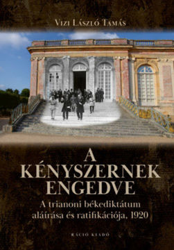 A kényszernek engedve - A trianoni békediktátum aláírása és ratifikációja, 1920 termékhez kapcsolódó kép