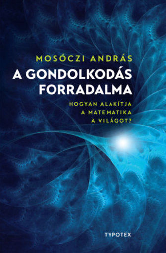 A gondolkodás forradalma - Hogyan alakítja a matematika a világot? termékhez kapcsolódó kép
