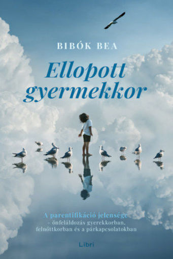 Ellopott gyermekkor - A parentifikáció jelensége - önfeláldozás gyerekkorban, felnőttkorban és a párkapcsolatokban termékhez kapcsolódó kép