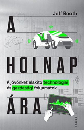 A holnap ára - A jövőnket alakító technológiai és gazdasági folyamatok termékhez kapcsolódó kép